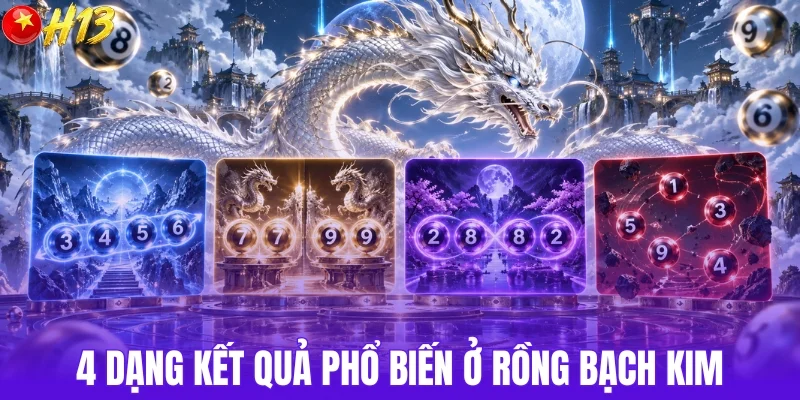 4 dạng kết quả phổ biến trên rồng bạch kim