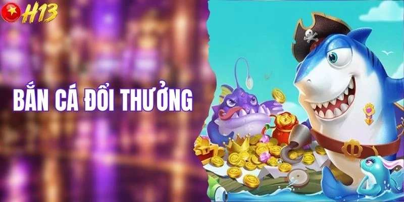 Bắn cá đổi thưởng