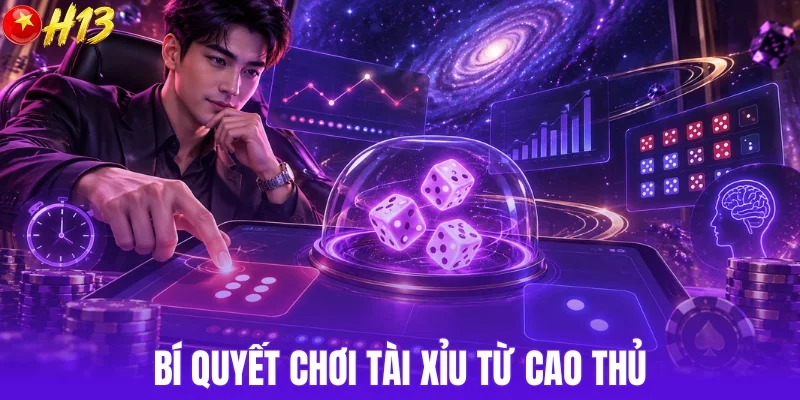Bí quyết chơi tài xỉu từ người có kinh nghiệm