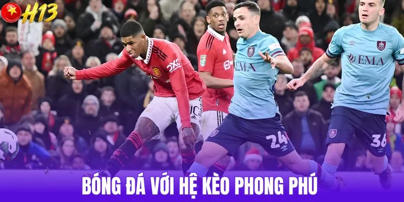 Bóng đá với hệ kèo phong phú