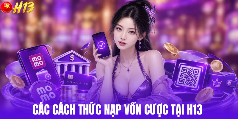 Các cách thức nạp vốn cược tại nhà cái H13
