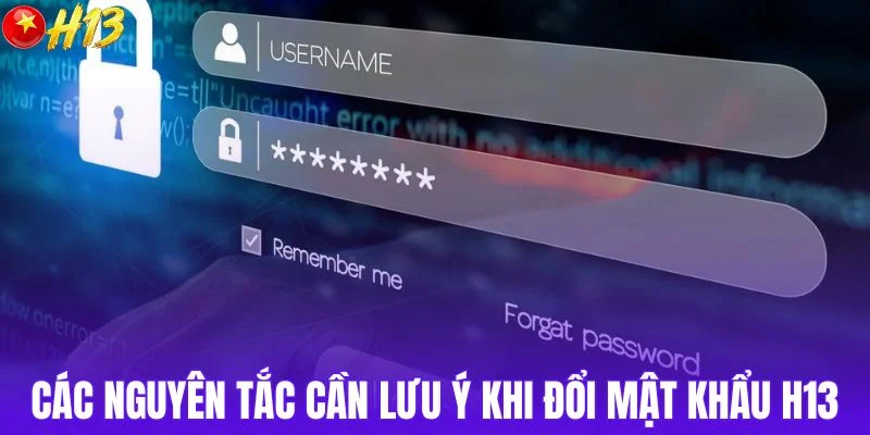 Các nguyên tắc cần lưu ý khi đổi mật khẩu H13