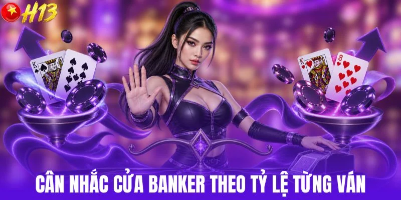 Cân nhắc cửa Banker theo tỷ lệ từng ván