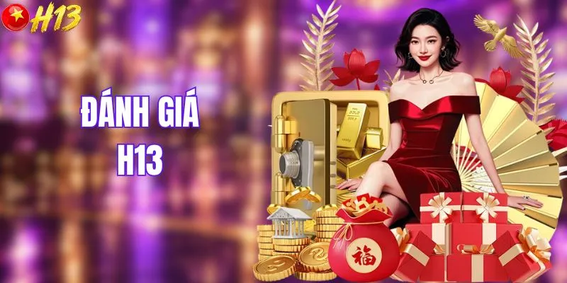 Đánh Giá H13 | Review Tất Tần Tật Nhà Cái Mới Nổi 2026