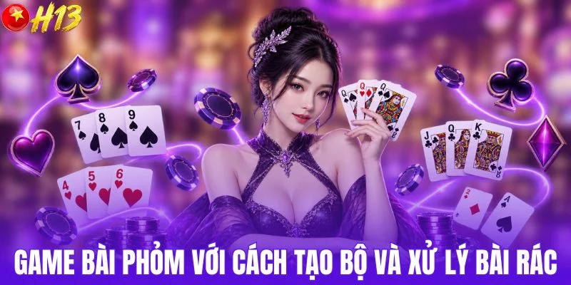 Game bài Phỏm với cách tạo bộ và xử lý bài rác