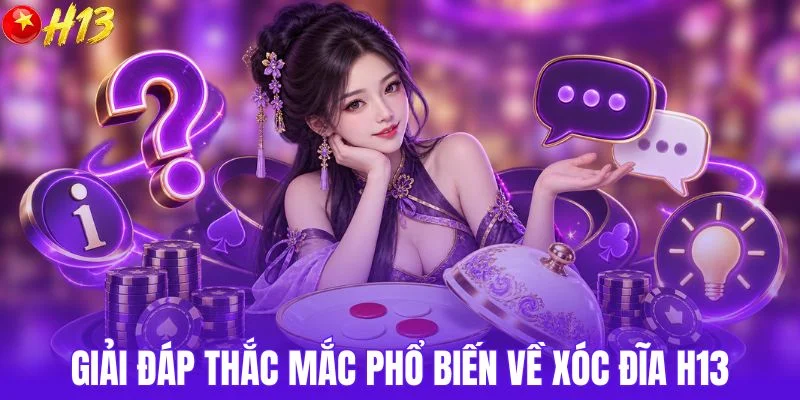Giải đáp thắc mắc phổ biến về xóc đĩa H13