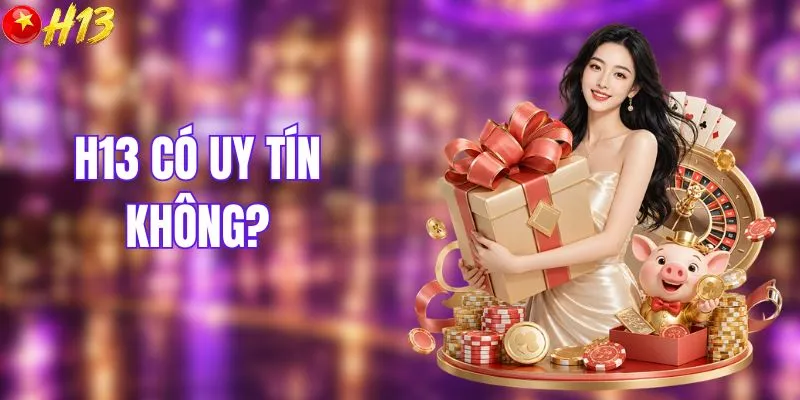 H13 Có Uy Tín Không? Review Nhà Cái Trực Tuyến Châu Á