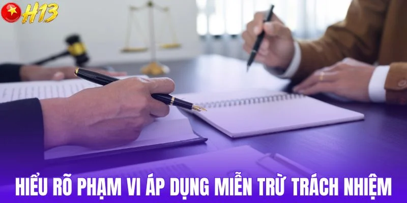 Hiểu rõ giới hạn phạm vi miễn trừ trách nhiệm