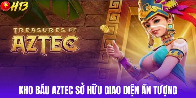 Kho báu Aztec sở hữu giao diện ấn tượng