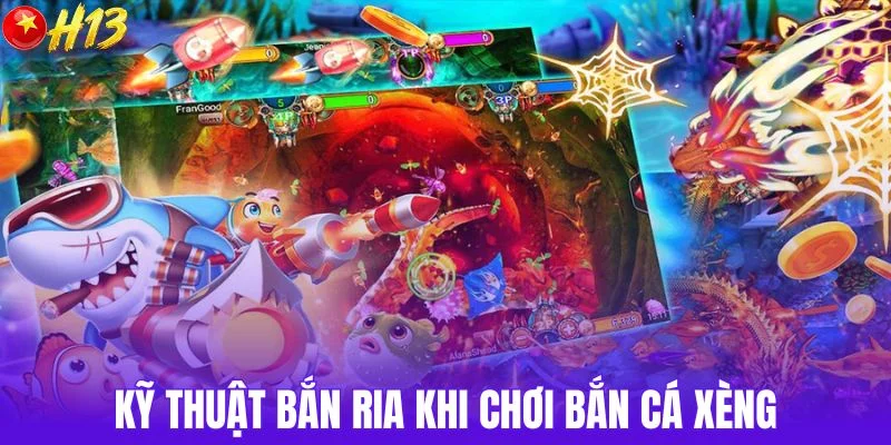 Kỹ thuật bắn ria khi chơi bắn cá xèng