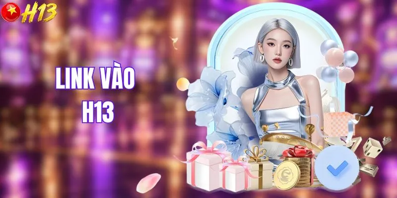 Link Vào H13 - Tổng Hợp Đường Dẫn Mới, Không Chặn 2026
