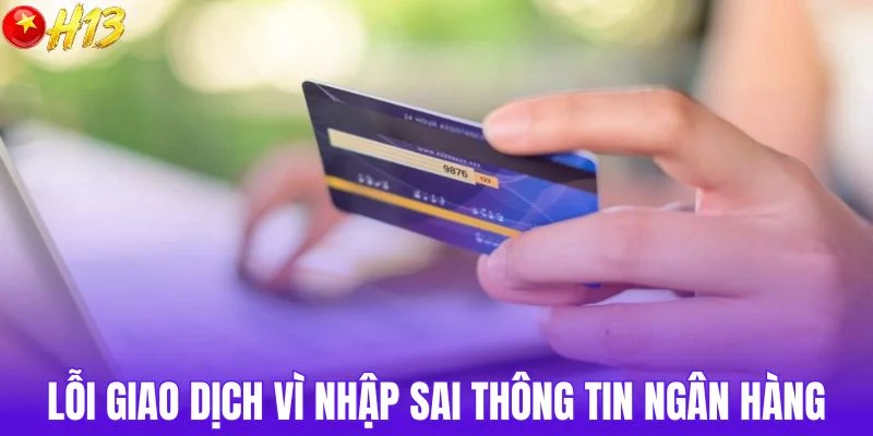 Lỗi giao dịch vì nhập sai thông tin ngân hàng