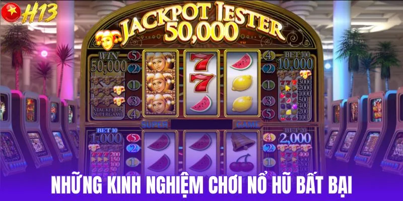 Những kinh nghiệm chơi nổ hũ bất bại