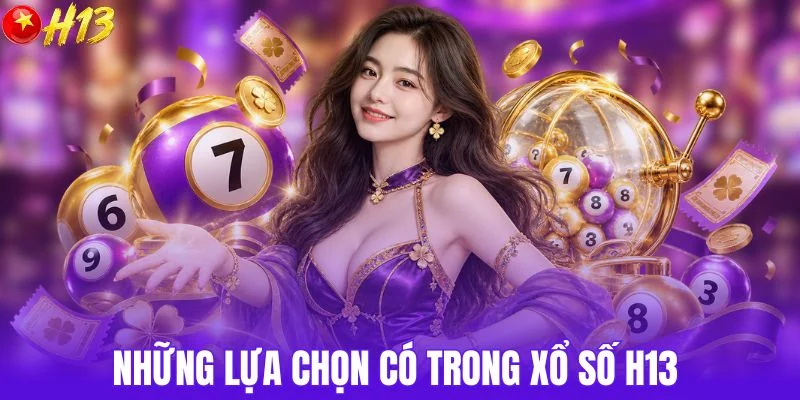 Những lựa chọn có trong xổ số H13