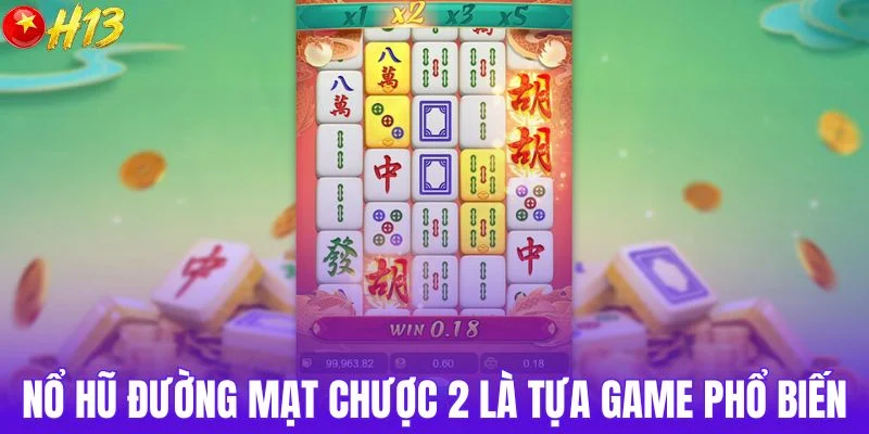 Nổ hũ đường mạt chược 2 là tựa game phổ biến