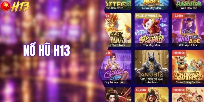 Nổ Hũ H13 - Điểm Qua 4 Tựa Game Với Nhịp Thưởng Nổi Bật