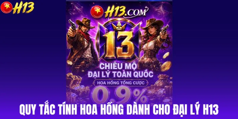 Quy tắc tính hoa hồng cụ thể cho đại lý H13
