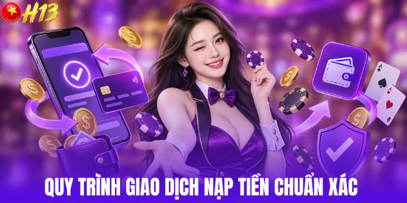 Quy trình giao dịch nạp tiền chuẩn xác
