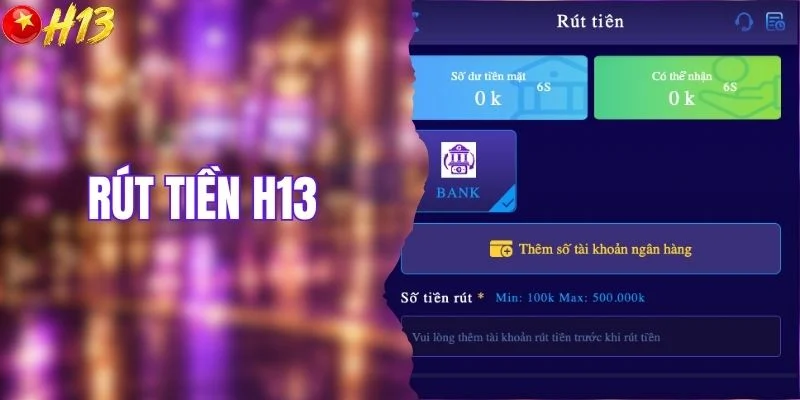 Rút Tiền H13 - Nắm Trọn Quy Trình Chỉ Trong Vài Bước