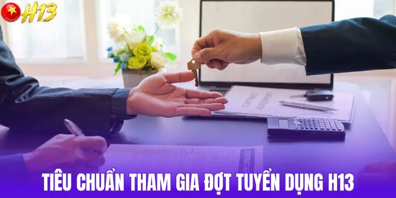 Tiêu chuẩn để nộp đơn tham gia tuyển dụng H13