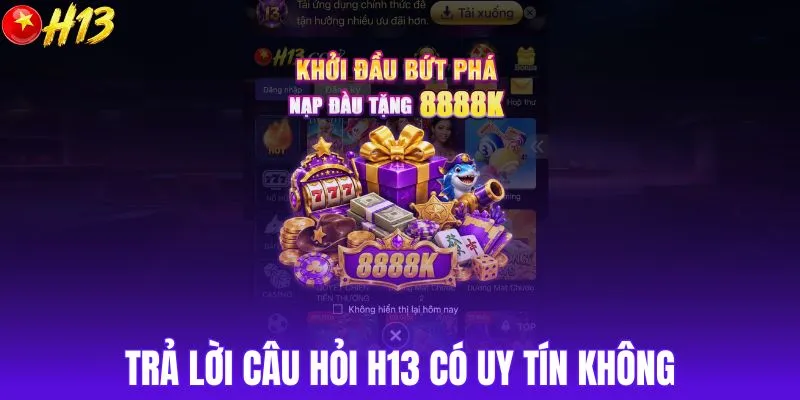 Trả lời câu hỏi H13 có uy tín không