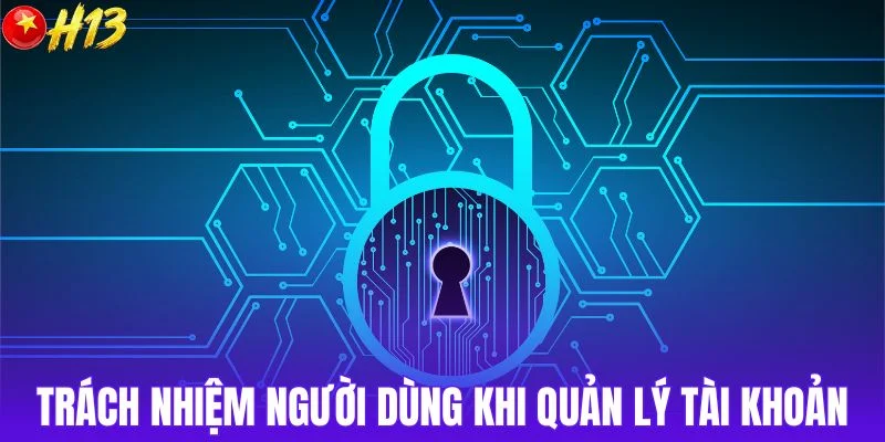 Trách nhiệm người dùng trong quản lý tài khoản